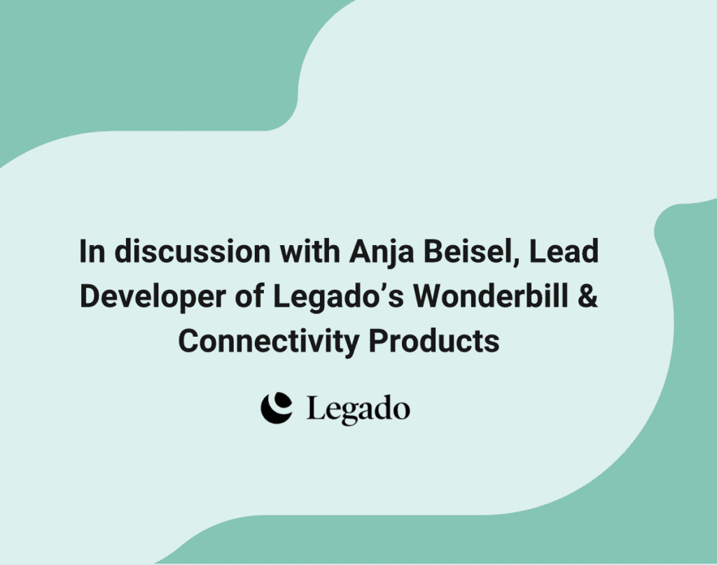 In discussion with Anja Beisel, Lead Developer of Legado’s Wonderbill & Connectivity Products